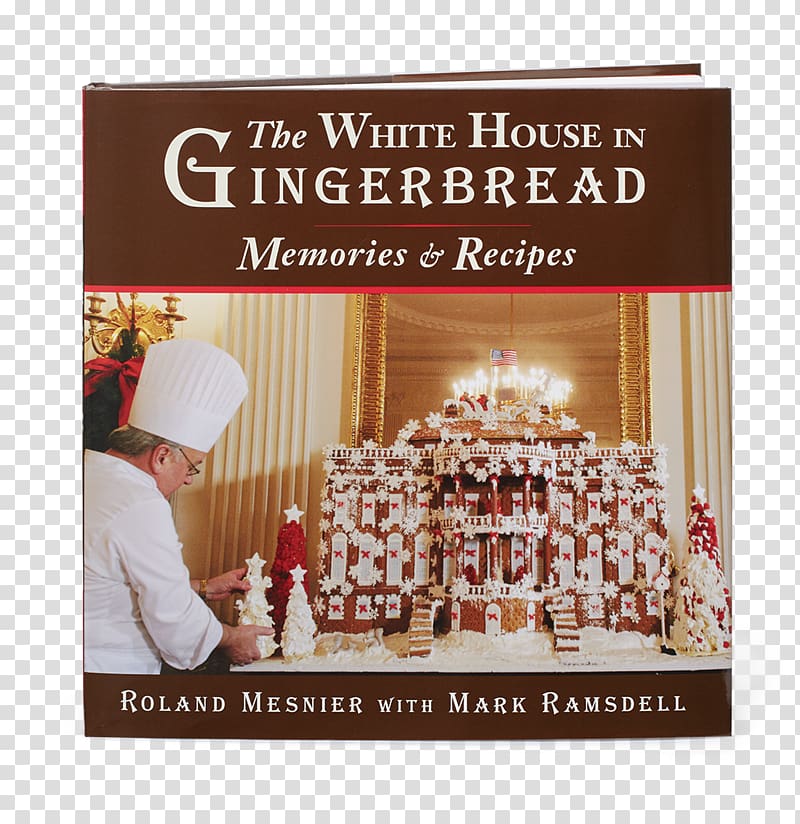 The White House in Gingerbread: Memories and Recipes Dessert University: More Than 300 Spectacular Recipes and Essential Lessons from White House Pastry Chef Roland Mesnier Roland Mesnier\'s Basic to Beautiful Cakes Gingerbread house, white house transparent background PNG clipart