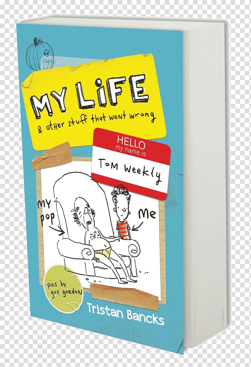 My Life and Other Stuff That Went Wrong Tom Weekly Paper Book The My life series, Tristan Bancks transparent background PNG clipart
