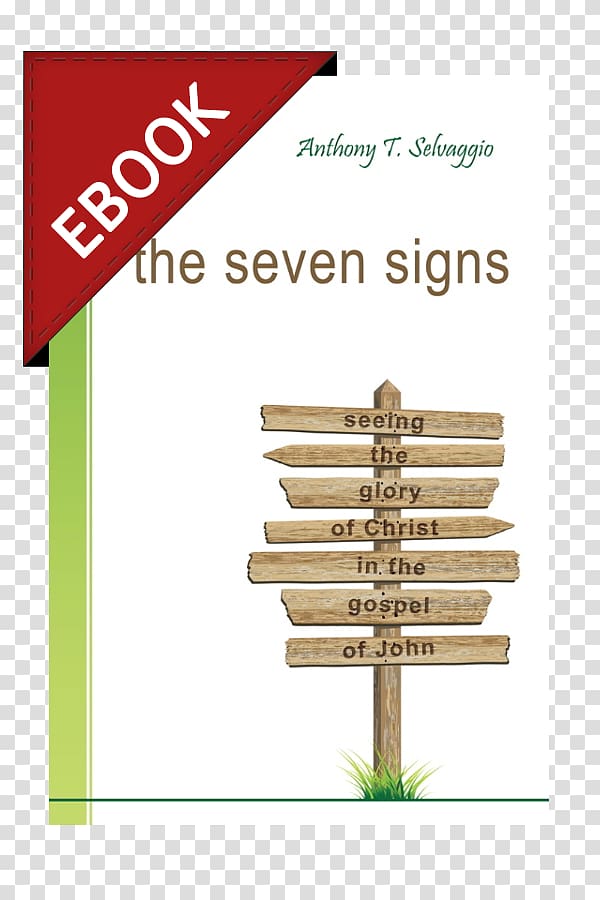 The Seven Signs: Seeing the Glory of Christ in the Gospel of John From Bondage to Liberty: The Gospel According to Moses New Testament Book of Signs, others transparent background PNG clipart