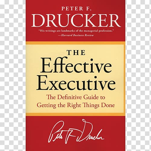 The Effective Executive: The Definitive Guide to Getting the Right Things Done Management: Tasks, Responsibilities and Practices What Makes an Effective Executive (Harvard Business Review Classics) Book, book transparent background PNG clipart