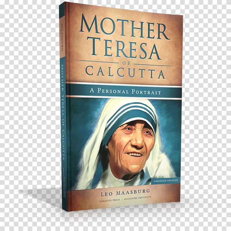 Mother Teresa of Calcutta: A Personal Portrait: 50 Inspiring Stories Never Before Told Mother Teresa: Come Be My Light Book Lighthouse Catholic Media, book transparent background PNG clipart