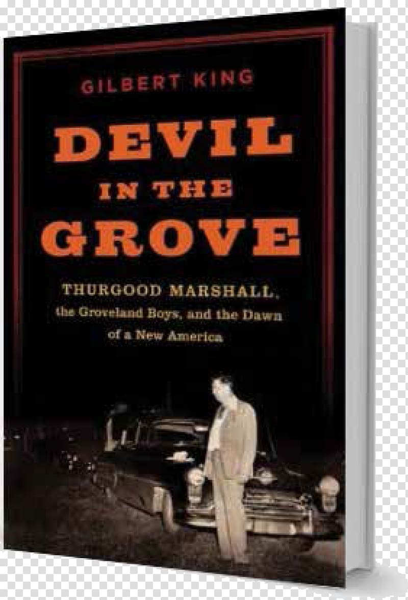 Devil in the Grove: Thurgood Marshall, the Groveland Boys, and the Dawn of a New America Groveland Four Poster Gilbert King, pulitzer prize winning books transparent background PNG clipart