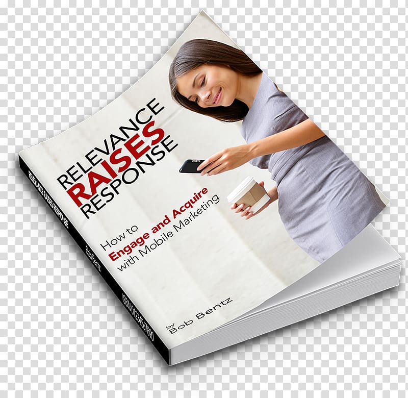 Relevance Raises Response: How to Engage and Acquire with Mobile Marketing Mobile Phones Publishing, Marketing transparent background PNG clipart
