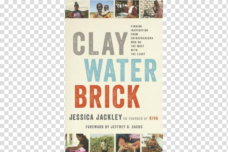 Clay Water Brick: Finding Inspiration from Entrepreneurs Who Do the Most with the Least Advertising Hardcover Entrepreneurship Jessica Jackley, entrepreneurial spirit transparent background PNG clipart