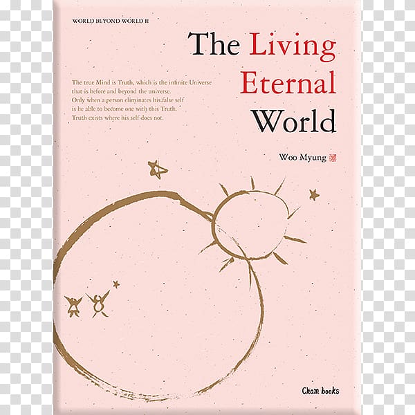 The Living Eternal World Heaven\'s Formula For Saving The World World Beyond World Where You Become True Is the Place of Truth The Way to Become a Person in Heaven While Living, living world transparent background PNG clipart