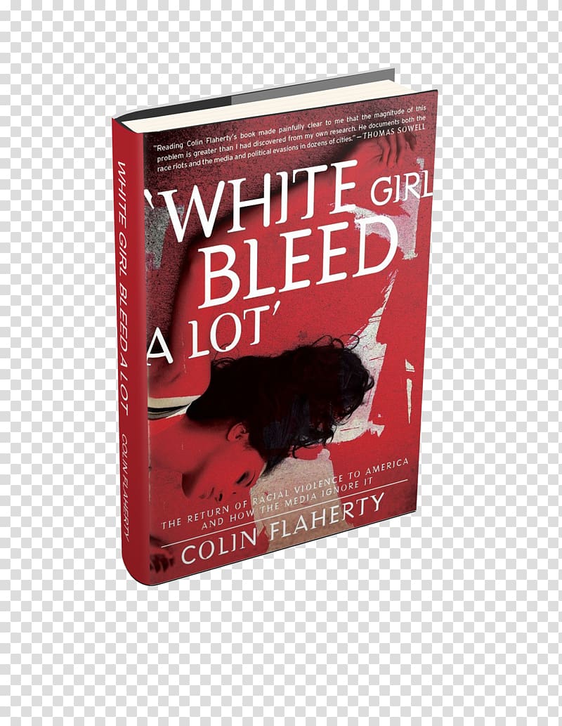 White Girl Bleed a Lot \'Don\'t Make the Black Kids Angry\': The Hoax of Black Victimization and Those Who Enable It Downtown White Police: Demonizing the Alpha Cop, Glorifying Thugs, and Militarizing Law Enforcement Race Racism, race transparent background PNG clipart