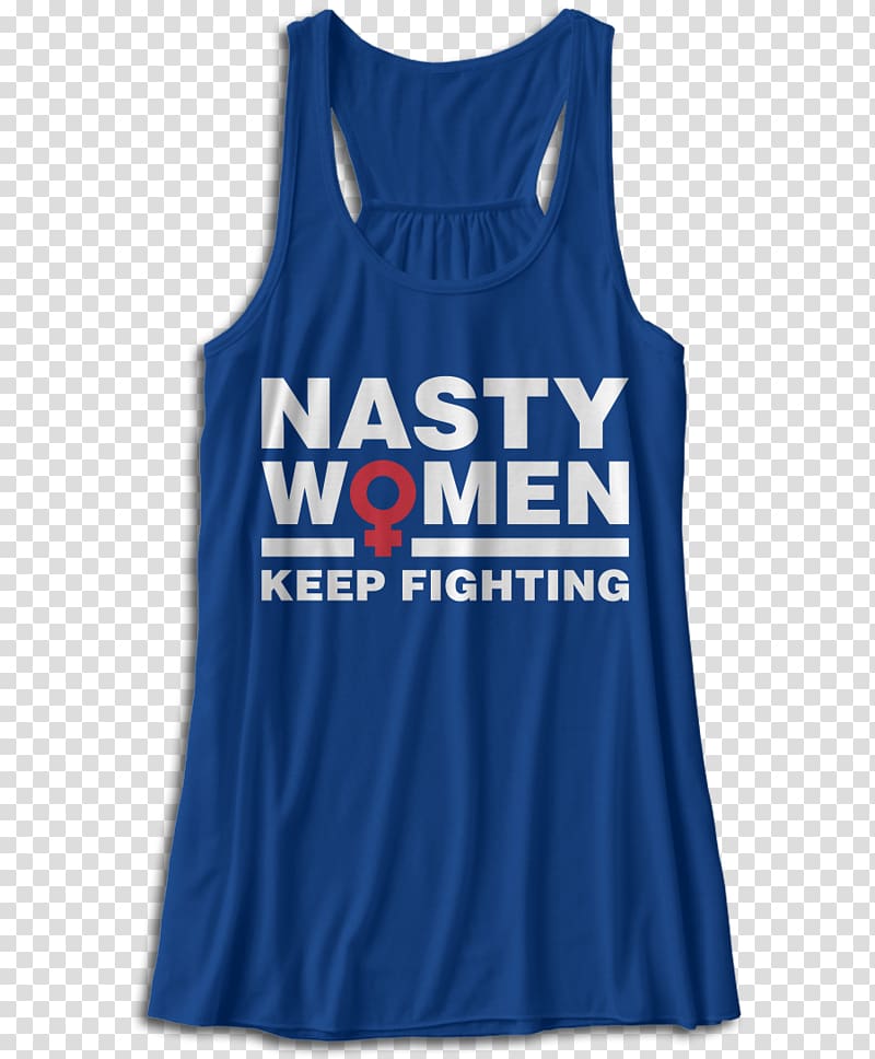 T-shirt Sleeveless shirt Nasty woman 2017 Women's March, keep fighting transparent background PNG clipart