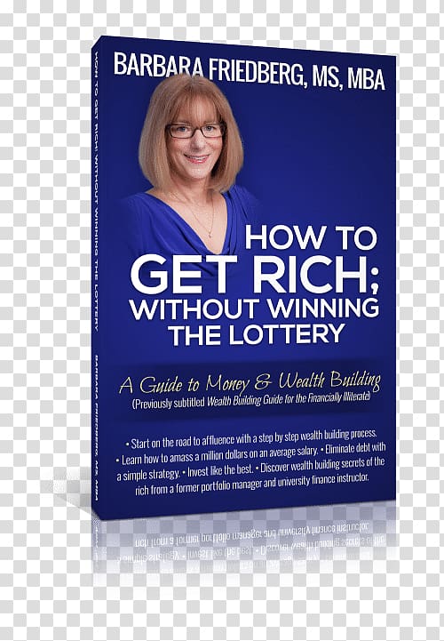 How to Get Rich; Without Winning the Lottery: A Guide to Money and Wealth Building Barbara A. Friedberg Investment, win the lottery! transparent background PNG clipart