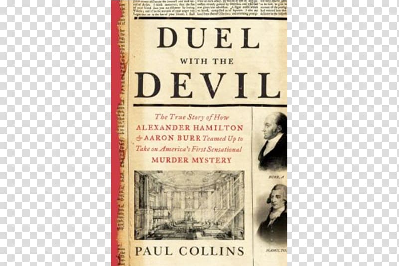 Burr–Hamilton duel Duel with the Devil: The True Story of How Alexander Hamilton and Aaron Burr Teamed Up to Take on America's First Sensational Murder Mystery Founding Fathers of the United States, Alexander the Great transparent background PNG clipart