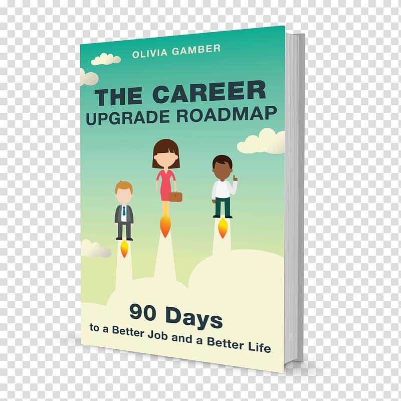 The Career Upgrade Roadmap: 90 Days to a Better Job and a Better Life Business Career Attraction, physics book cover transparent background PNG clipart