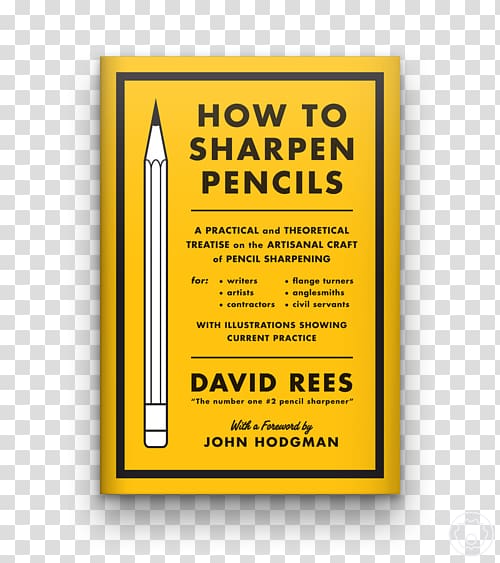 How to Sharpen Pencils: A Practical & Theoretical Treatise on the Artisanal Craft of Pencil Sharpening for Writers, Artists, Contractors, Flange Turners, Anglesmiths, & Civil Servants Paperback Pencil Sharpeners, jokes history teachers transparent background PNG clipart