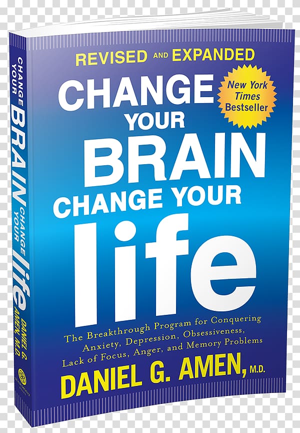 Change Your Brain, Change Your Life Magnificent mind at any age Amen Clinics Change Your Brain, Change Your Body: Use Your Brain to Get and Keep the Body You Have Always Wanted The Daniel Plan: 40 Days to a Healthier Life, Change Your Life transparent background PNG clipart