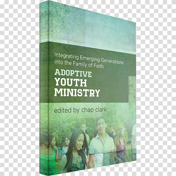 Adoptive Youth Ministry (Youth, Family, and Culture): Integrating Emerging Generations Into the Family of Faith Chap Clark, Youth Culture transparent background PNG clipart