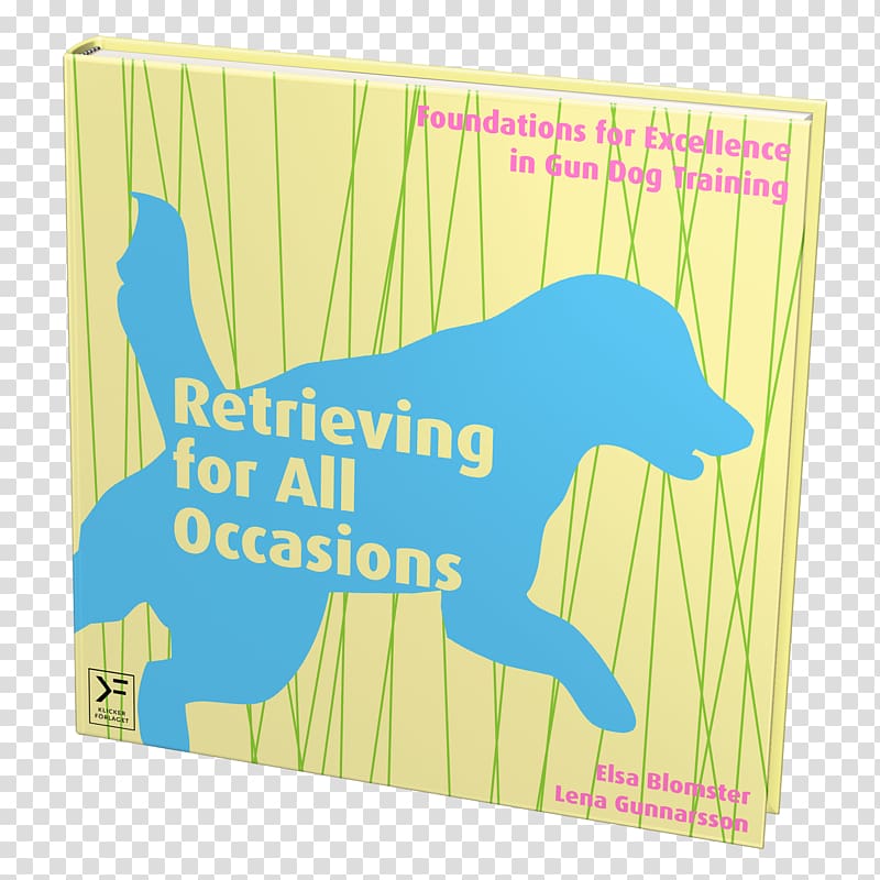 Retrieving for All Occasions: Foundations for Excellence in Gun Dog Training Retrieving for All Occasions, Study Guide All over but the shoutin' Dogs in Action, Dog transparent background PNG clipart