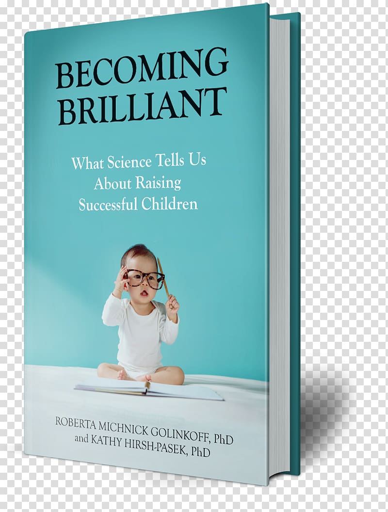Becoming Brilliant: What Science Tells us About Raising Successful Children (APA Lifetools: Books for the General Public) Einstein Never Used Flash Cards: How Our Children Really Learn--and Why They Need to Play More and Memorize Less A Baker\'s Year: Twel, child transparent background PNG clipart