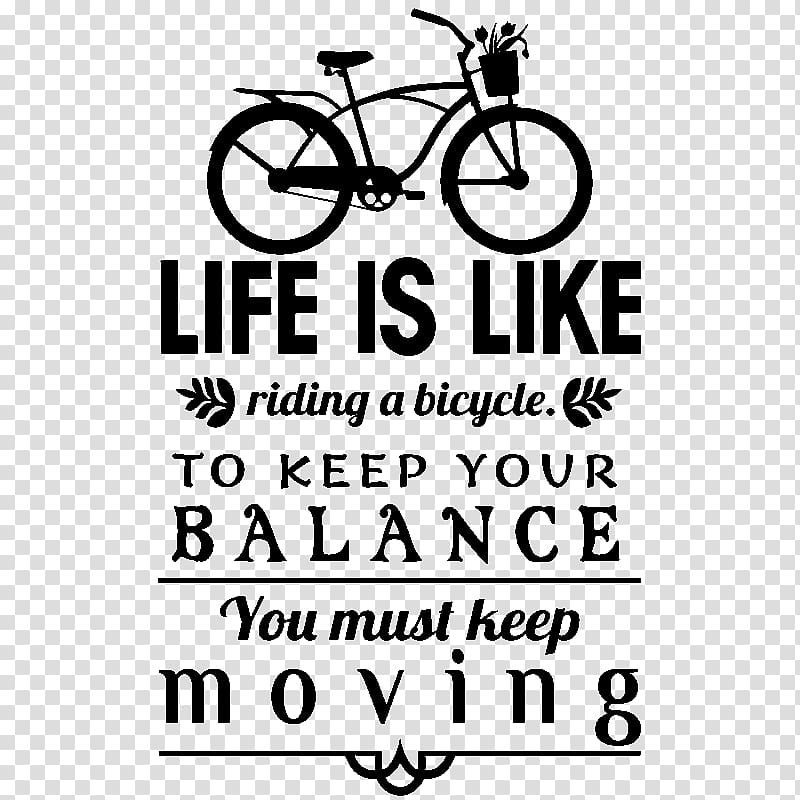 Life is like riding a bicycle. To keep your balance you must keep moving. Brand , riding a bicycle transparent background PNG clipart