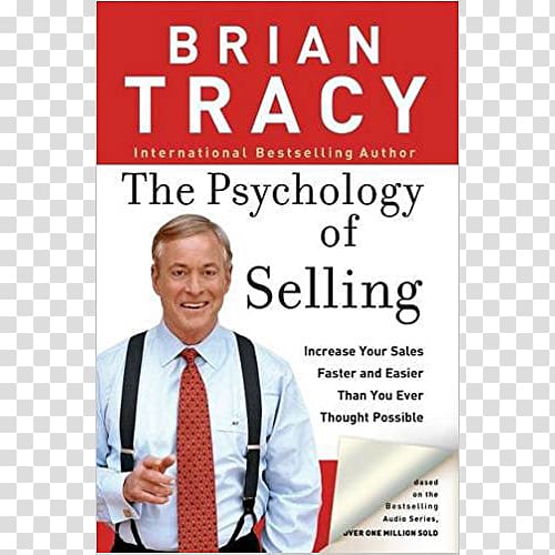 Brian Tracy The Psychology of Selling: How to Sell More, Easier, and Faster Than You Ever Thought Possible The Psychology of Selling: Increase Your Sales Faster and Easier Than You Ever Thought Possible The Psychology of Selling: 10 Keys to Success in Sel, book transparent background PNG clipart