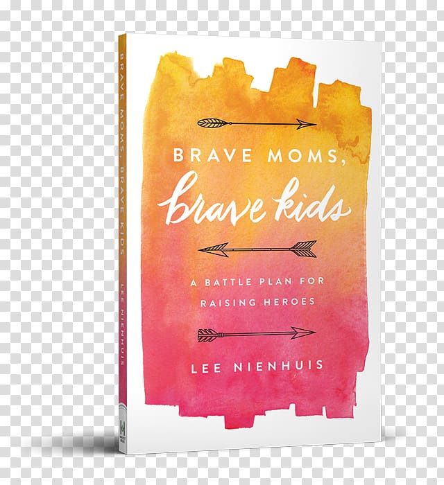 Brave Moms, Brave Kids: A Battle Plan for Raising Heroes Brave Mom: Facing and Overcoming Your Real Mom Fears Mother No More Perfect Moms: Learn to Love Your Real Life Child, The Kingdom Of God Is Within You transparent background PNG clipart