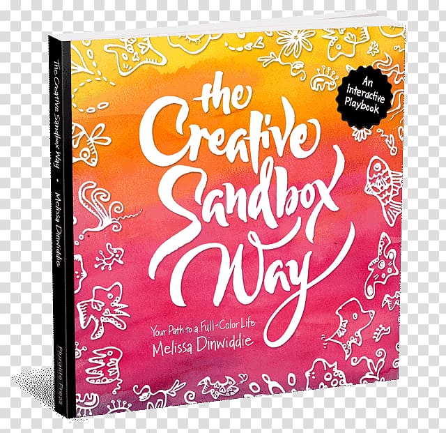 The Creative Sandbox Way: Cultivating Happiness Through Creative Play Book Amazon.com The Happiness of Pursuit: Finding the Quest That Will Bring Purpose to Your Life Color Yourself Creative: Coloring Pages from the Creative Sandbox Community, book transparent background PNG clipart