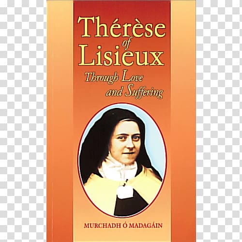 Therese of Lisieux: Through Love and Suffering Centering Prayer and the Healing of the Unconscious New book of saints, Sainte therese de lisieux transparent background PNG clipart