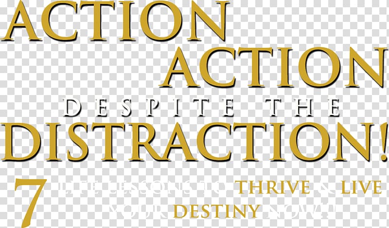 ACTION ACTION DESPITE THE DISTRACTION: 7 LIFE LESSONS TO THRIVE & LIVE YOUR DESTINY NOW!!! Book Publishing Marketing Press kit, book transparent background PNG clipart