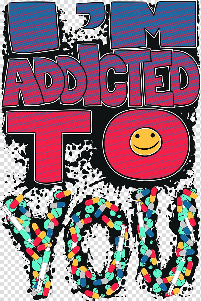 I'm addicted to you , Printed T-shirt Hoodie Clothing Printing, Pills letters printed transparent background PNG clipart