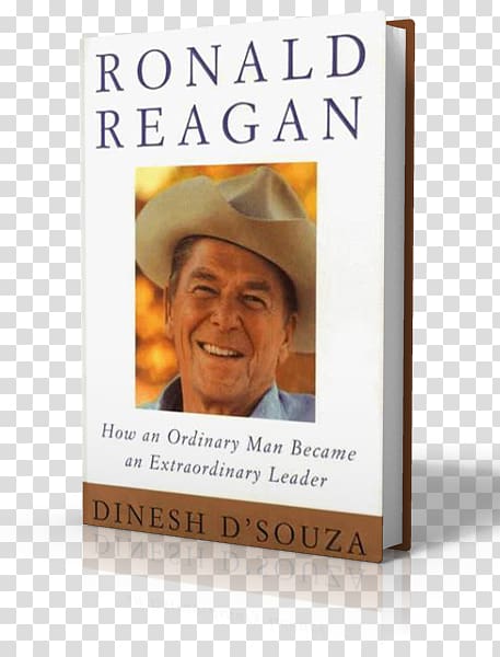 Dinesh D\'Souza Ronald Reagan: How an Ordinary Man Became an Extraordinary Leader United States Book Hardcover, Ronald Reagan transparent background PNG clipart