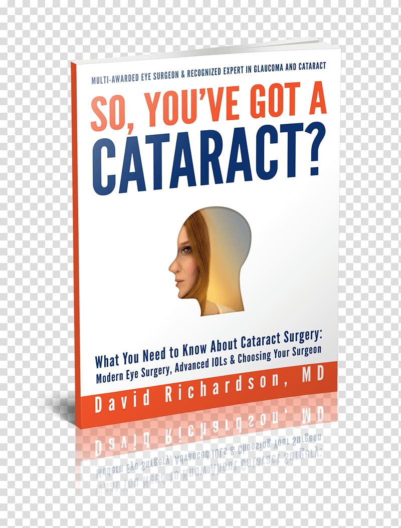 So You've Got a Cataract? What You Need to Know About Cataract Surgery: a Patient's Guide to Modern Eye Surgery, Advanced Intraocular Lenses & Choosing Your Surgeon, Eye transparent background PNG clipart