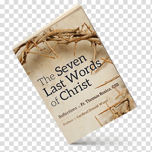 Sayings of Jesus on the cross Calvary Last words The seven next words of Christ Bible, christian cross transparent background PNG clipart