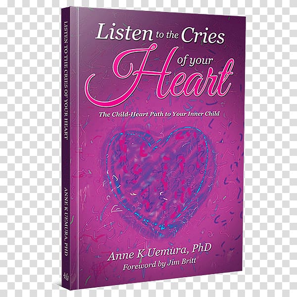 Listen to the Cries of Your Heart the Child-: The Child-Heart Path to Your Inner Children Book Amazon.com PDF, heart transparent background PNG clipart