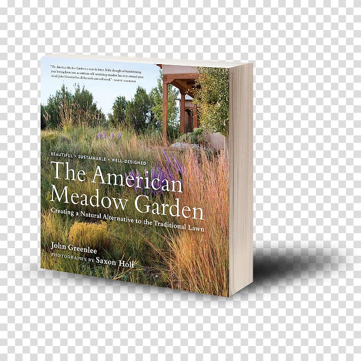 The American Meadow Garden: Creating a Natural Alternative to the Traditional Lawn Meadows by Design: Creating a Natural Alternative to the Traditional Lawn Garden Revolution: How Our Landscapes Can Be a Source of Environmental Change, Nature\'s Variety transparent background PNG clipart