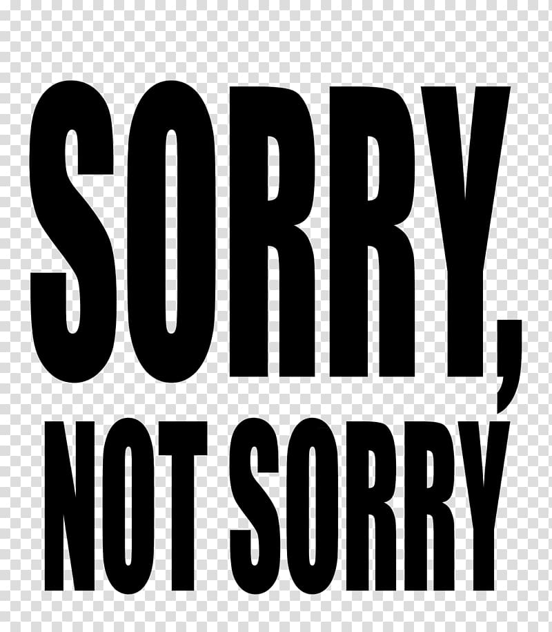 Sorry Not Sorry Quotation Love Gay pride Narcissistic personality disorder, sorry transparent background PNG clipart