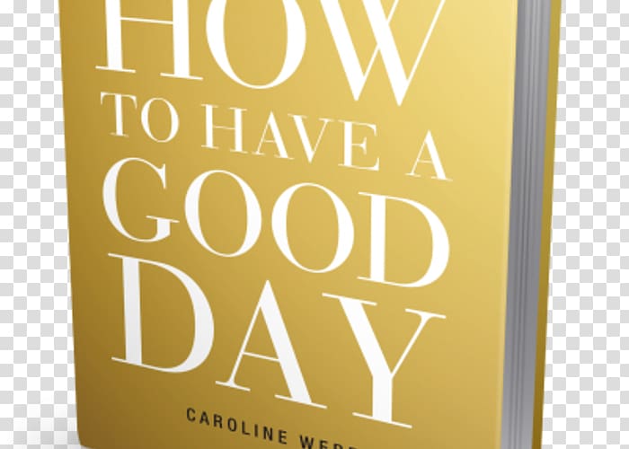 How to Have a Good Day: Harness the Power of Behavioral Science to Transform Your Working Life Audiobook Amazon.com Author, book transparent background PNG clipart