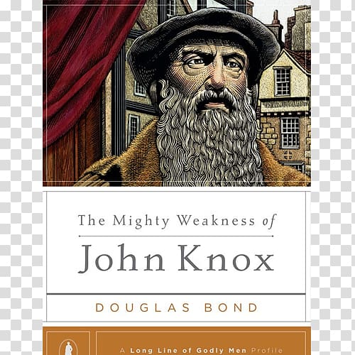 Douglas Bond The Mighty Weakness of John Knox Reformation Poderosa Fraqueza De John Knox The Thunder: A Novel on John Knox, book transparent background PNG clipart