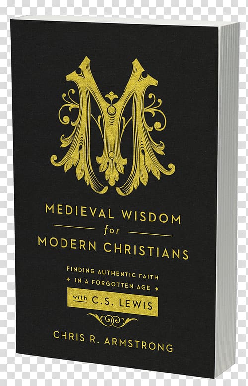 Medieval Wisdom for Modern Christians: Finding Authentic Faith in a Forgotten Age with C. S. Lewis Middle Ages New Testament Christianity Christian theology, grateful dead transparent background PNG clipart