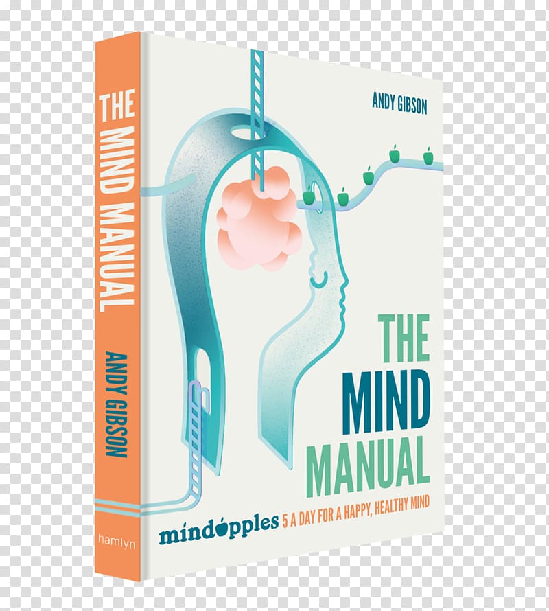 The Mind Manual: Mindapples 5 a Day for a Happy, Healthy Mind How to Be Human: The Manual Self, Manual Therapy transparent background PNG clipart