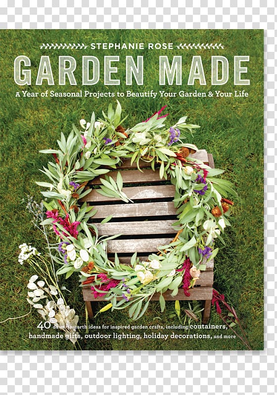 Garden Made: A Year of Seasonal Projects to Beautify Your Garden and Your Life Floral design Landscape lighting, herb garden transparent background PNG clipart