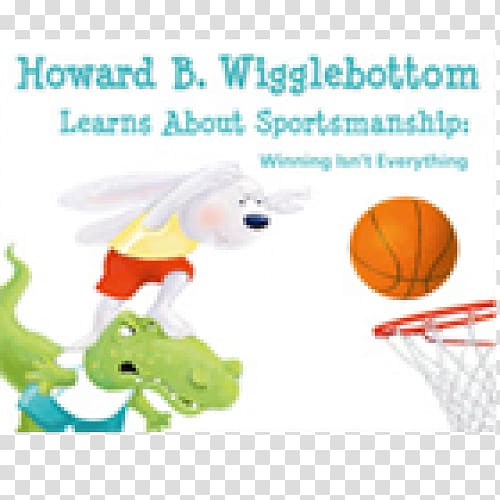Howard B. Wigglebottom Learns About Sportsmanship Howard B. Wigglebottom Learns to Listen Howard B. Wigglebottom Learns About Bullies Howard B. Wigglebottom Learns It\'s Ok to Back Away Sally Sore Loser: A Story about Winning and Losing, winning transparent background PNG clipart