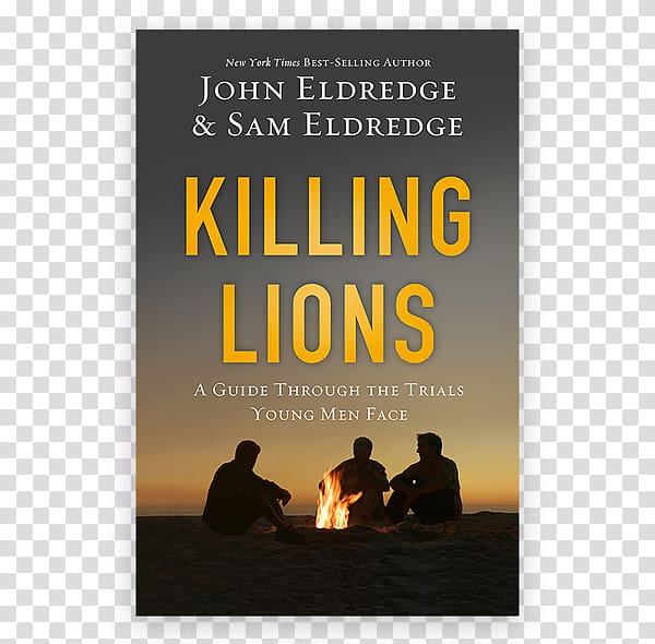 Killing Lions: A Guide Through the Trials Young Men Face Hardcover Poster John Eldredge, pursue a dream transparent background PNG clipart