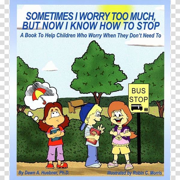 Sometimes I Worry Too Much, But Now I Know how to Stop: A Book to Help Children who Worry when They Don\'t Need to What to Do When You Worry Too Much Amazon.com Anxiety, too much work transparent background PNG clipart